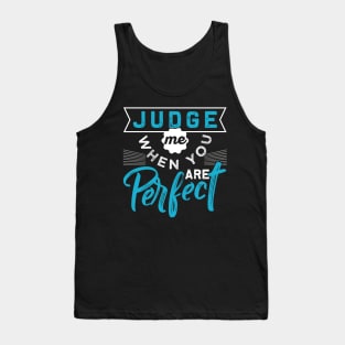 Judge Me When You are Perfect Tank Top